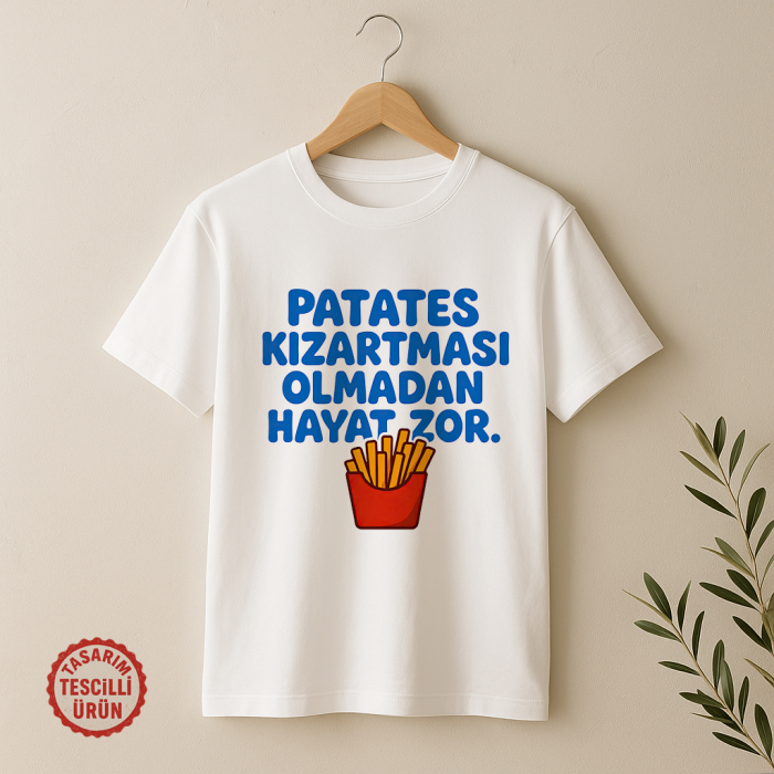 Patates Kızartması Olmadan Hayat Zor Tişört