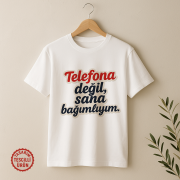 Telefona Değil, Sana Bağımlıyım Tişört