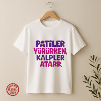 Patiler Yürürken Kalpler Atar Tişört
