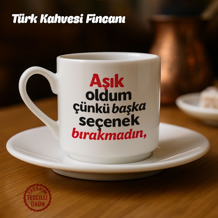 Aşık Oldum Çünkü Başka Seçenek Bırakmadın Türk Kahvesi Fincanı