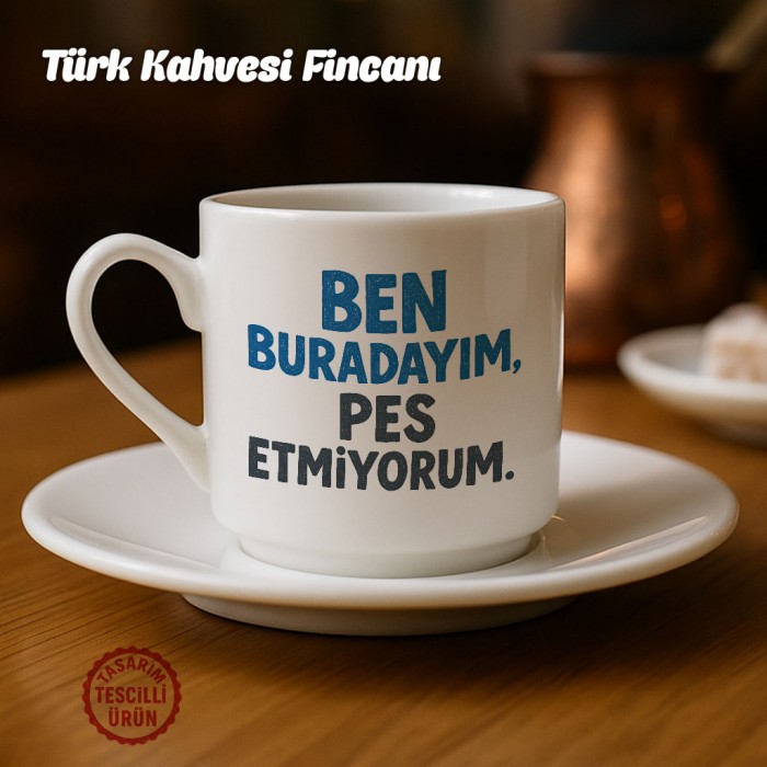 Ben Buradayım Pes Etmiyorum Türk Kahvesi Fincanı