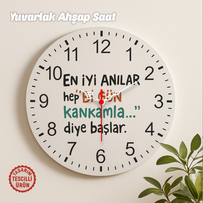 En İyi Anılar Her "Bi Gün Kankamla" Diye Başlar Yuvarlak Ahşap Saat